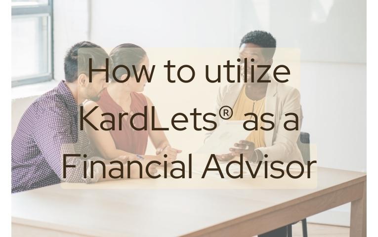 How to Utilize KardLets® as a Financial Advisor